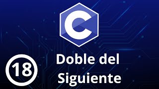 18 Curso Programación en C  Doble del Siguiente [upl. by Alebasi]