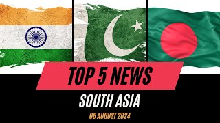 Daily Top 5 News from South Asia  06 August 2024 [upl. by Sancha]