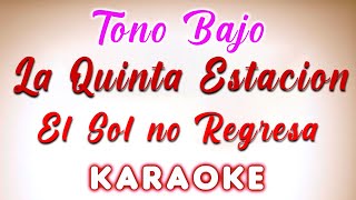 La Quinta Estacion  El Sol no Regresa  KARAOKE TONO BAJO [upl. by Asilana837]