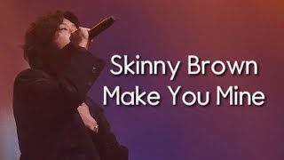 스키니브라운Skinny Brown20231015 EXTRA ORDINARY 엑스트라 오디너리 콘서트 Skinny BrownMake You Mine [upl. by Leschen647]