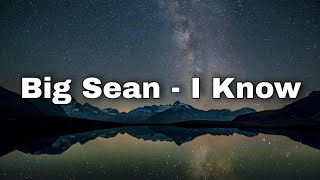 Big Sean  I Know Ft Jhené Aiko Lyrics [upl. by Saravat]