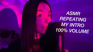 ASMR REPEATING MY INTRO  100 VOLUME [upl. by Harbert989]