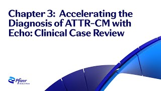 Chapter 3 Accelerating the Diagnosis of ATTRCM with Echo Clinical Case Review [upl. by Adnoyek369]