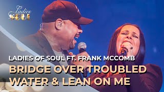 Ladies of Soul 2017  Bridge Over Troubled Water amp Lean On Me  ft Frank McComb [upl. by Danyelle796]