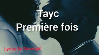 Taycpremière fois paroles [upl. by Assyn]