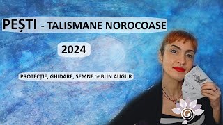 PEȘTI 2024 Talismane Norocoase Semne Bune anul are  Tarot [upl. by Notserk66]