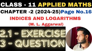 3 Ques Ex 21 l Chapter 2 l Indices and Logarithms l Class 11th Applied Maths l M L Aggarwal 202425 [upl. by Marlyn424]