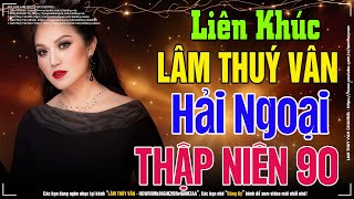 Lk Hải Ngoại Thập Niên 90 Gây Nghiện  LK Hải Ngoại Lâm Thuý Vân Và Nhiều Ca Sĩ Nghe Hoài Vẫn Mê [upl. by Yellek]