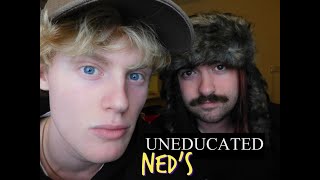 Uneducated NEDS Episode 1 [upl. by Dela]