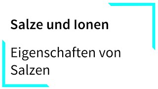 Eigenschaften von Salzen  Salze und Ionen [upl. by Reinhold]