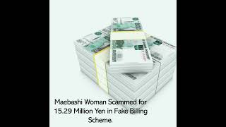 Maebashi Woman Scammed for 1529 Million Yen in Fake Billing Scheme [upl. by Nolte]