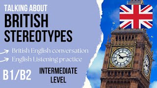 B1B2 Intermediate English listening practice 🇬🇧 English Conversation about British Stereotypes [upl. by Lrem]