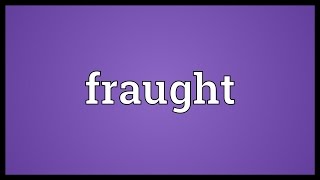 Fraught Meaning [upl. by Rma]