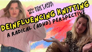 deinfluencing knitting a radical adhd perspective [upl. by Oliva]