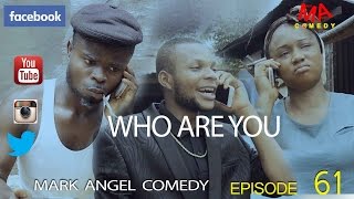 WHO ARE YOU Mark Angel Comedy Episode 61 [upl. by Eannej]