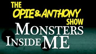 Opie amp Anthony Monsters Inside Me 0729 081210 [upl. by Annoel168]