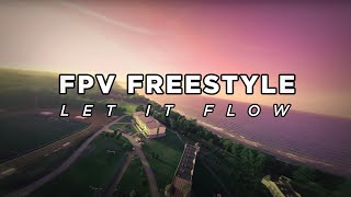 FPV Freestyle  LetItFlow [upl. by Wilden347]