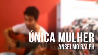 Única Mulher  Anselmo Ralph  Cover [upl. by Yarled]