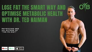 Lose Fat The Smart Way and Optimise Metabolic Health with Dr Ted Naiman [upl. by Nhaj]