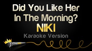 NIKI  Did You Like Her In The Morning Karaoke Version [upl. by Leoline]