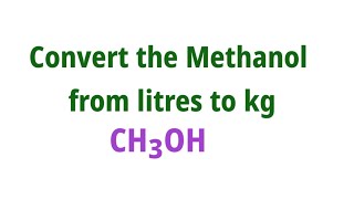 convert the methanol from litres to kg 10 litres methanol to kg 50 litres methanol to kg [upl. by Notnelc]