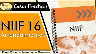 NIIF 16 Arrendamientos  Casos Prácticos Desarrollados [upl. by Tteve]