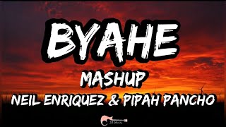 BYAHE MASHUP  Pipah Pancho x Neil Enriquez LYRICS [upl. by Harp]