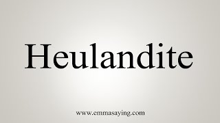 How To Say Heulandite [upl. by Yrovi]