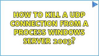 How to kill a UDP connection from a process Windows Server 2003 [upl. by Negaem]