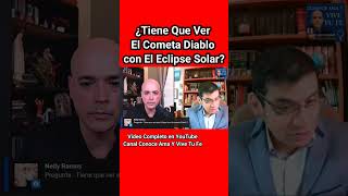 ☄️ ¿Tiene Que Ver El COMETA DIABLO Con El Eclipse Solar Dr Cesar Felix Sanchez y Luis Román 🎙 [upl. by Carissa944]