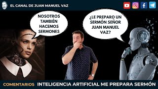 Inteligencia Artificial Me Prepara UN SERMÓN 🤖 👾 Juan Manuel Vaz [upl. by Secor835]