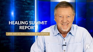 Healing Summit Report  Give Him 15 Daily Prayer with Dutch  September 3 2024 [upl. by Ennovyhs]