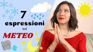 7 Espressioni e Modi di Dire ITALIANI relazionati con METEO e FENOMENI ATMOSFERICI  Impara italiano [upl. by Mackie131]