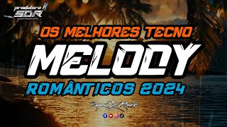 MELODY ROMÂNTICO 2024  TECNO MELODY ATUALIZADO 2024  SUPER DJ RONALDO [upl. by Natsyrt]