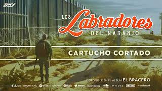 Los Labradores Del Naranjo  Cartucho Cortado Audio Oficial [upl. by Anha439]