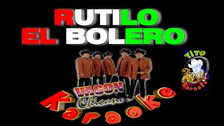 RUTILO EL BOLERO KARAOKE de Vagòn Chicano By Tito Rivera NO ORIGINAL Sin Derechos de Autor [upl. by Margery305]