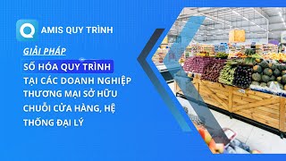 Giải pháp số hóa quy trình tại DN Thương mại sở hữu hệ thống cửa hàng I MISA AMIS Quy trình [upl. by Ahsam123]