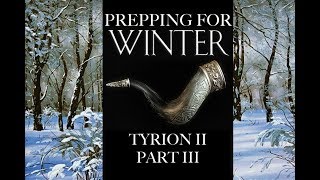 Prepping for Winter Tyrion II Part 3 [upl. by Margalit]