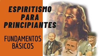 ESPIRITISMO PARA PRINCIPIANTES  SEUS FUNDAMENTOS BÁSICOS [upl. by Eidnim617]