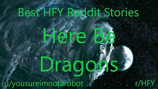 Best HFY Reddit Stories Here Be Dragons rHFY [upl. by Acinoda]