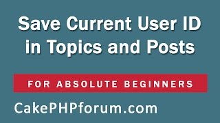 CakePHP 254 Basics Tutorial for Beginners  Blog Application  24  Save User ID in topics amp posts [upl. by Agnella489]