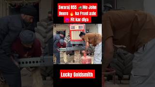 Swaraj 855 me John Deere ke Front Axle fit kar diya Lucky Goldsmith shorts trending viralvideo [upl. by Damha458]