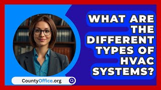 What Are The Different Types Of HVAC Systems  CountyOfficeorg [upl. by Cloutman]