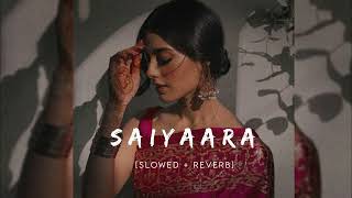 Saiyaara  Slowed and Reverb  Ek Tha Tiger  Full Song [upl. by Ayotal843]