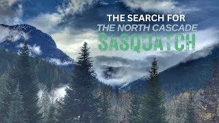 The Search For The North Cascade Sasquatch [upl. by Aiak]