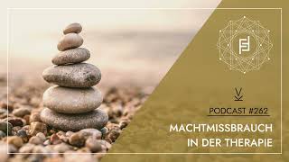 Machtmissbrauch in der Therapie  Podcast 262 [upl. by Novert317]