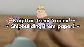 Kağıttan Gemi Yapımı  Shipbuilding from paper [upl. by Jobe]