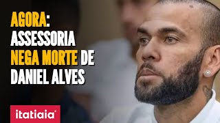 ASSESSORIA DE DANIEL ALVES NEGA A MORTE DO EXJOGADOR [upl. by Yentroc116]