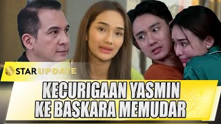 KECURIGAAN YASMIN KE BASKARA MEMUDAR SETELAH RAHASIA INI TERBONGKAR  STAR UPDATE [upl. by Carleton]