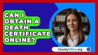 Can I Obtain a Death Certificate Online  CountyOfficeorg [upl. by Shaine]